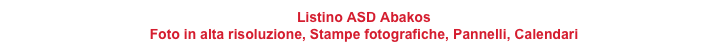 Listino ASD Abakos
Foto in alta risoluzione, Stampe fotografiche, Pannelli, Calendari